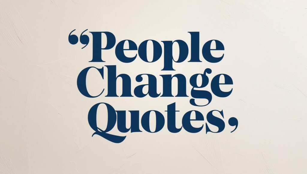 40+ Realistic People Change Quotes