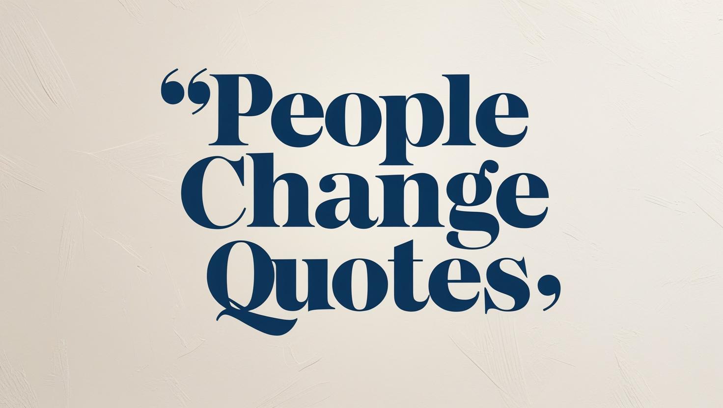 40+ Realistic People Change Quotes
