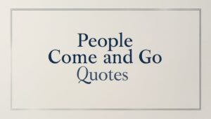 60+ People Come And Go Quotes