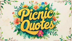 40+ Refreshing Picnic Quotes for a Perfect Outing
