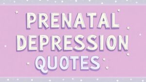 40+ Genuine Prenatal Depression Quotes