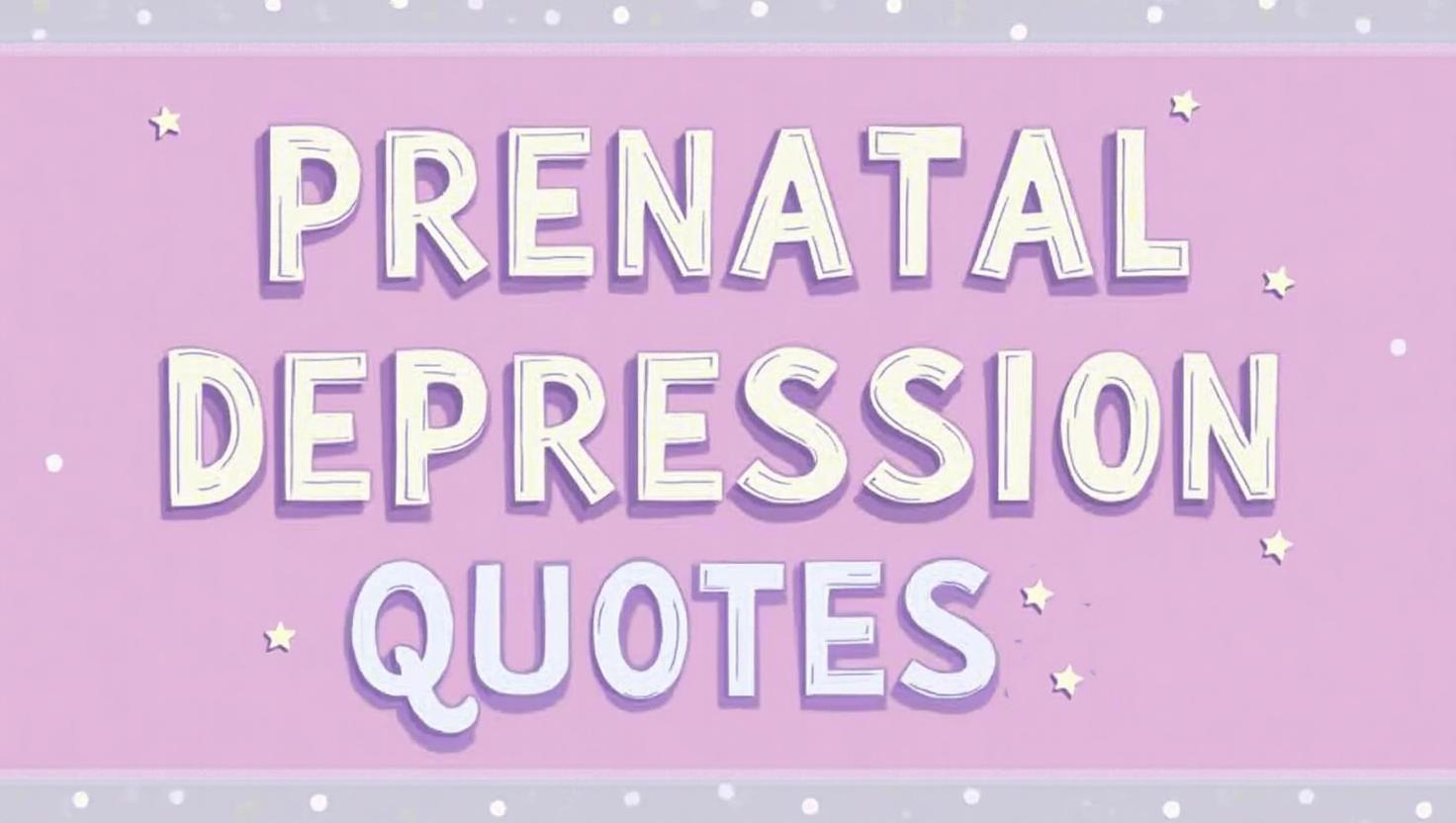 40+ Genuine Prenatal Depression Quotes