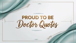 80+ Proud to Be Doctor Quotes