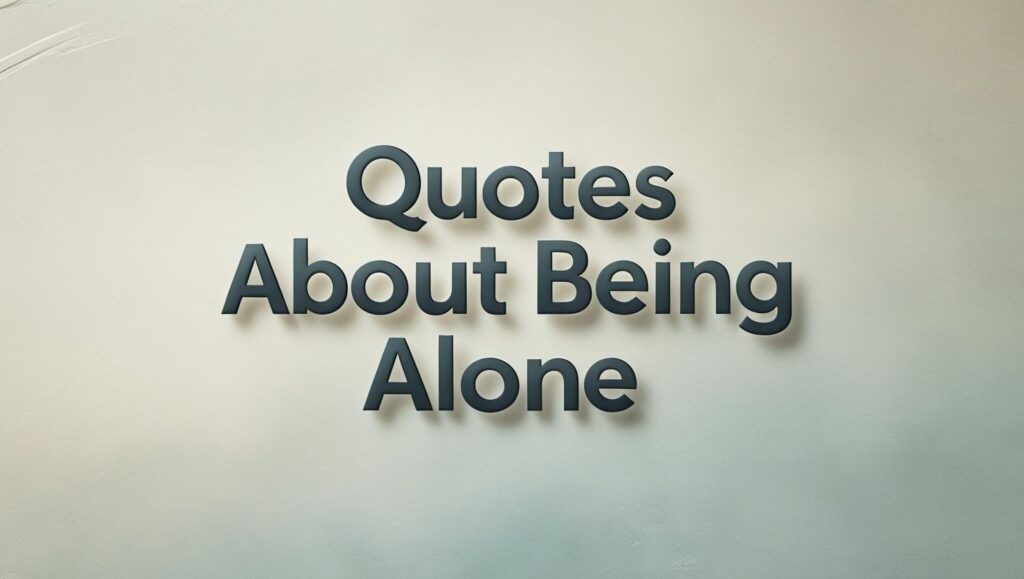 100+ Quotes About Being Alone