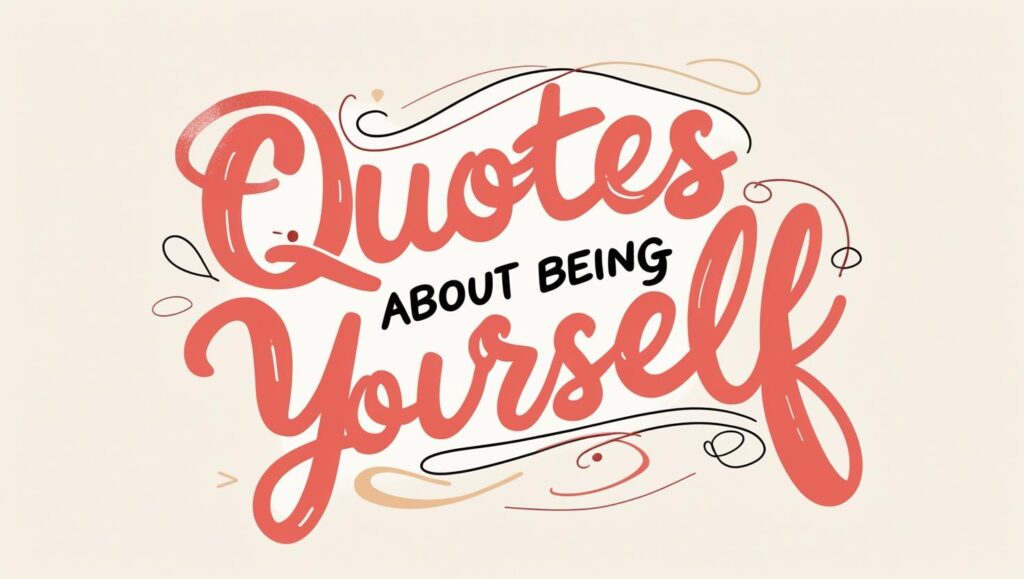 90+ Quotes About Being Yourself