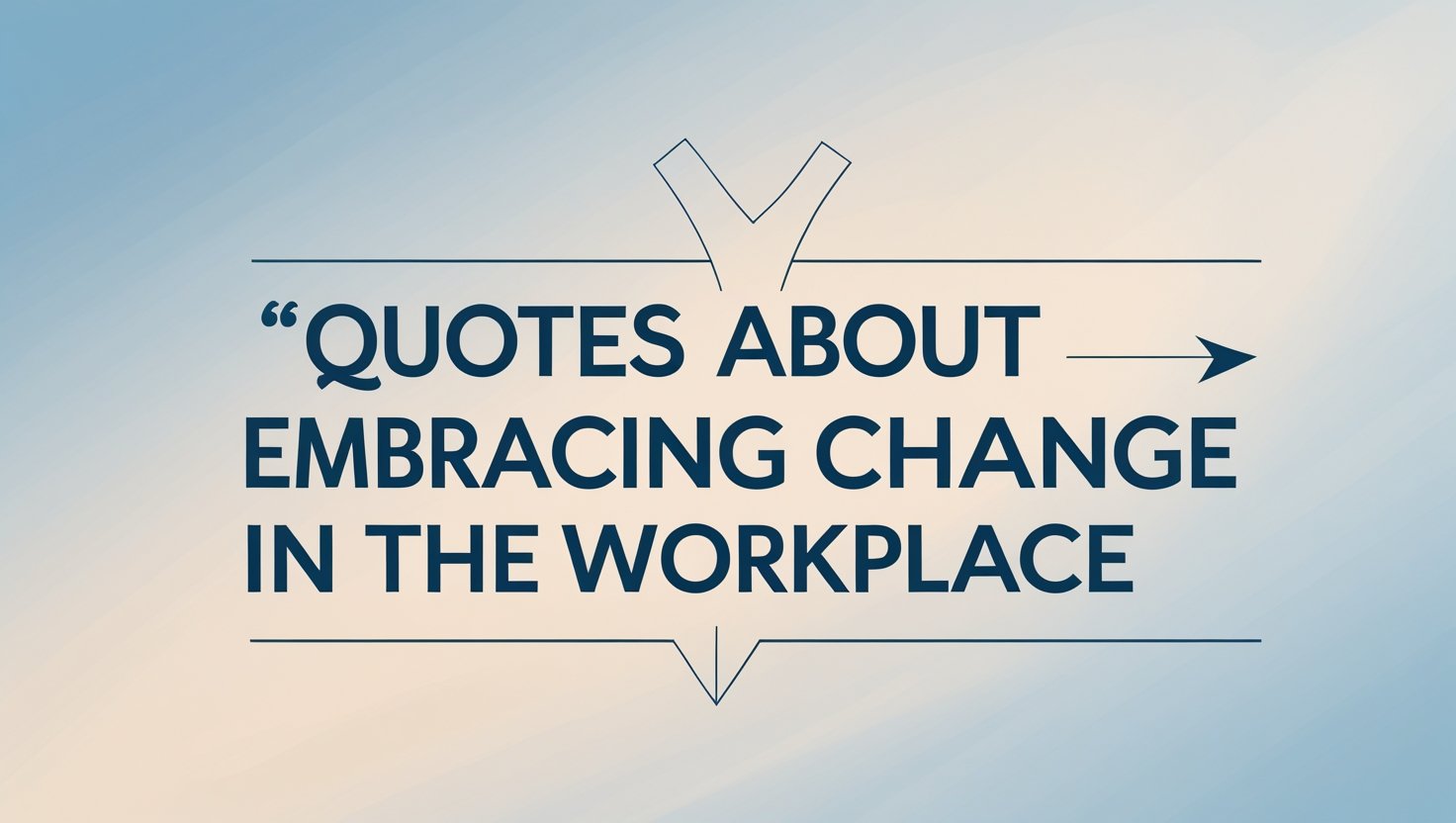 100+ Thoughtful Quotes About Embracing Change in the Workplace