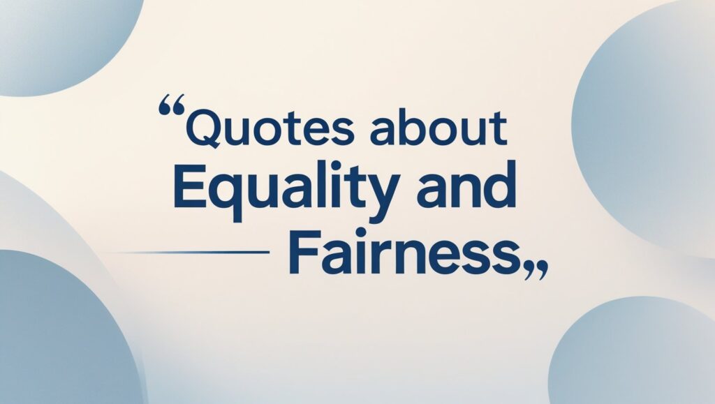50+ Quotes About Equality And Fairness