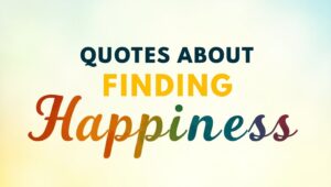 70+ Quotes About Finding Happiness