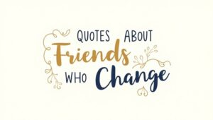 80+ Eye-Opening Quotes About Friends Who Change