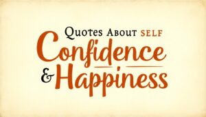 30+ Strengthening Quotes About Self-Confidence and Happiness