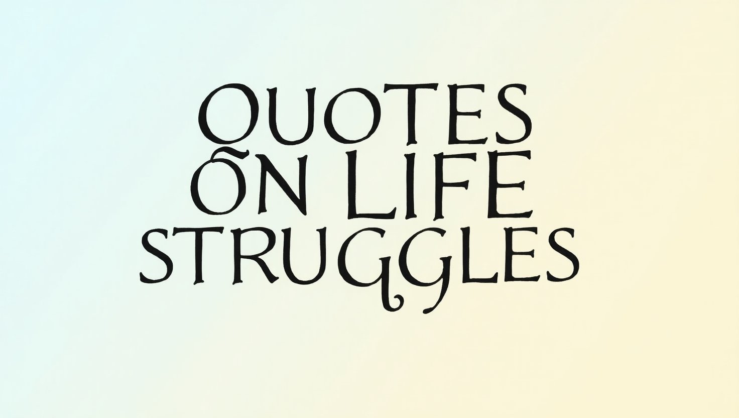 100+ Quotes On Life Struggles