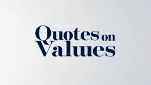 90+ Quotes On Values to Live By