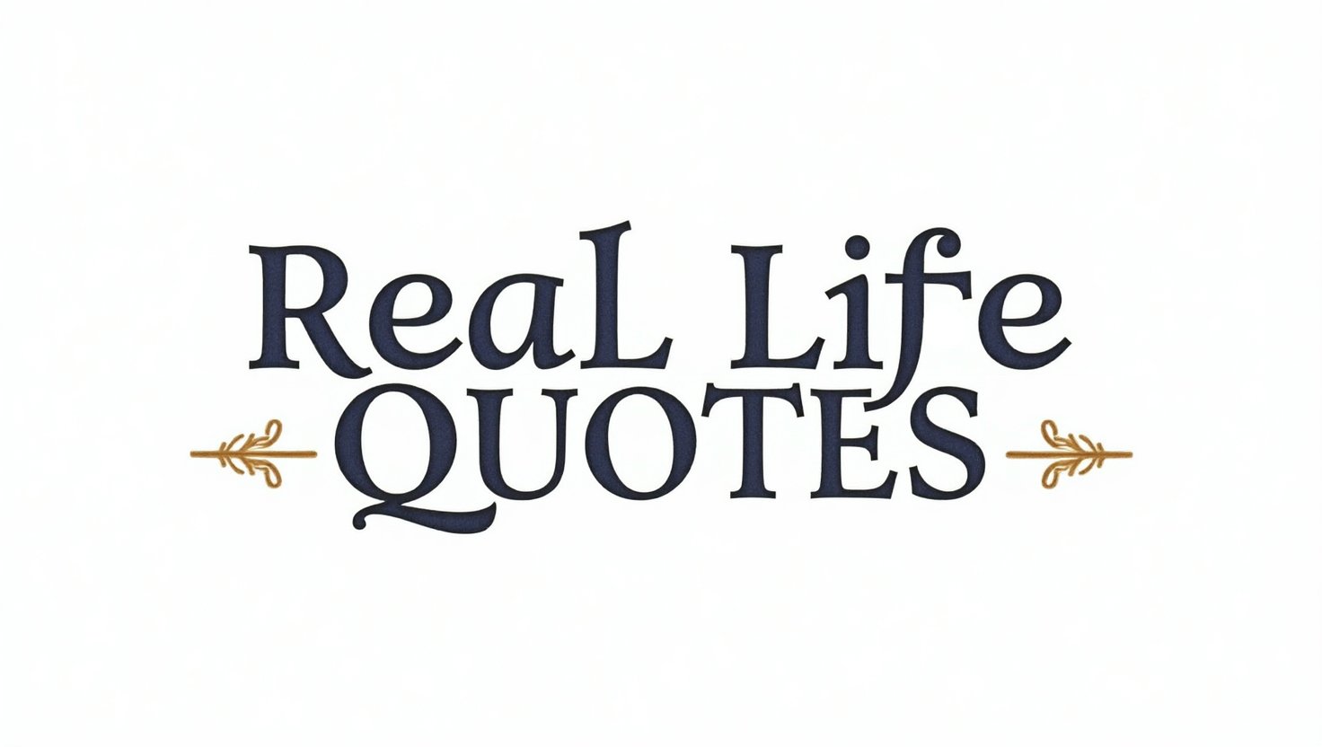 100+ Real Life Quotes to Keep You Grounded