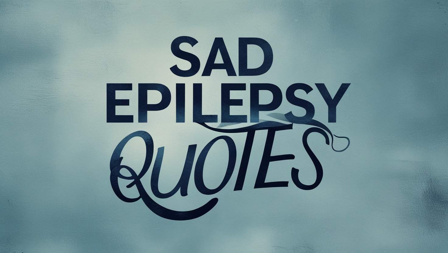 80+ Sad Epilepsy Quotes
