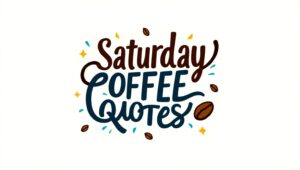 90+ Fun Saturday Coffee Quotes