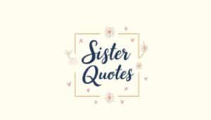 90+ Sister Quotes to Celebrate Your Bond