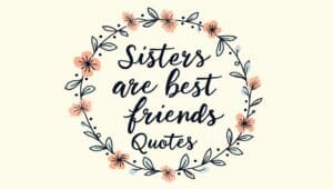 100+ Loving Sisters Are Best Friends Quotes