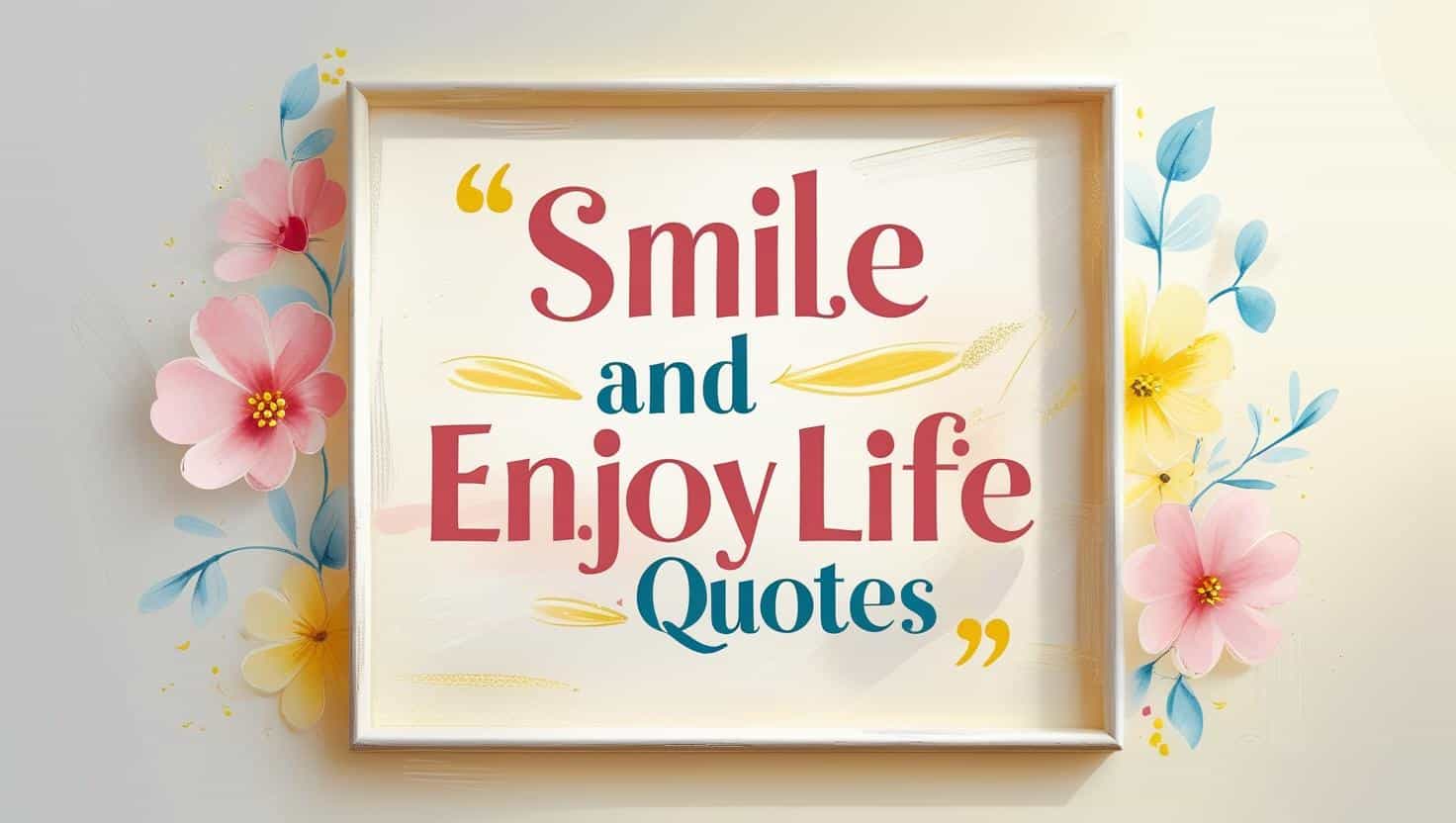 30+ Smile And Enjoy Life Quotes