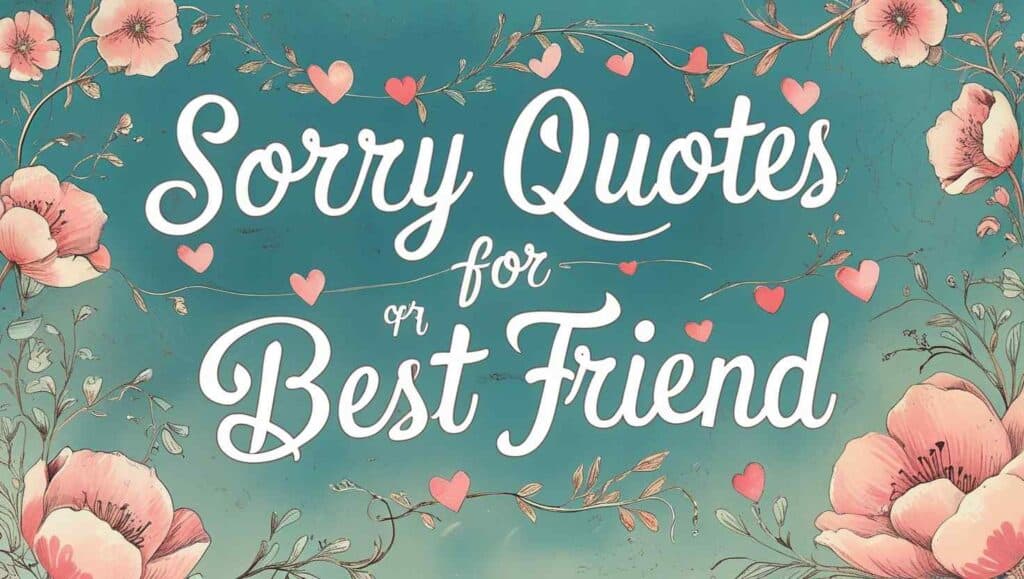 80+ Sorry Quotes For Best Friend