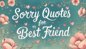 80+ Sorry Quotes For Best Friend