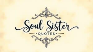 40+ Devoted Soul Sister Quotes