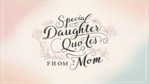 40+ Cherished Special Daughter Quotes From Mom