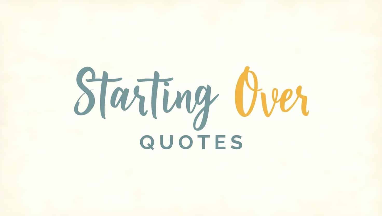 100+ Inspiring Starting Over Quotes for a Fresh Start