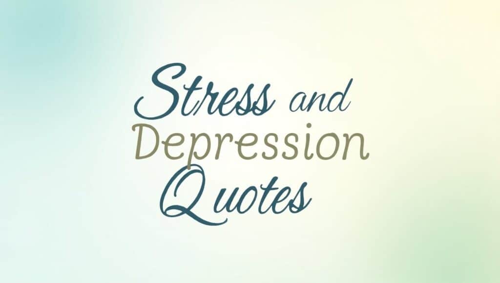 90+ Stressful Stress and Depression Quotes