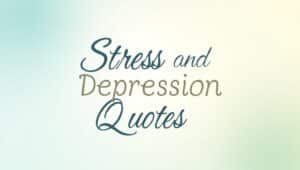 90+ Stressful Stress and Depression Quotes