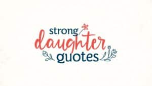 100+ Powerful Strong Daughter Quotes