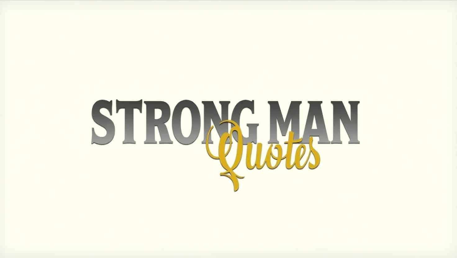 60+ Strong Man Quotes to Inspire Courage