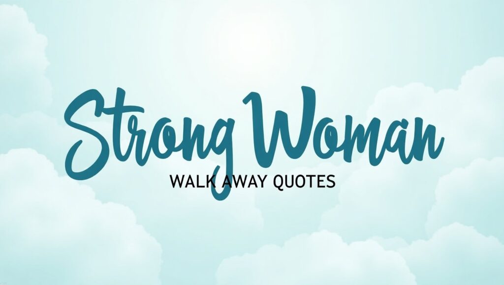 50+ Strong Woman Walk Away Quotes