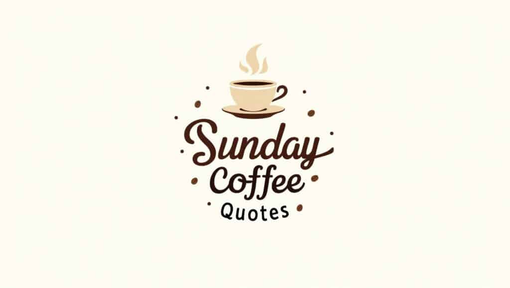 80+ Relaxing Sunday Coffee Quotes