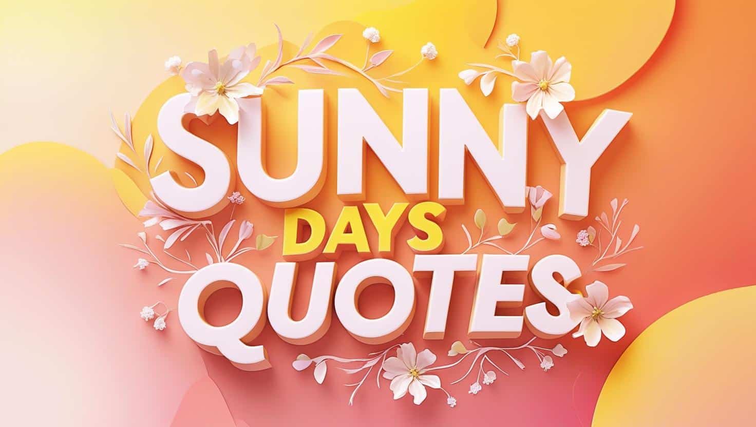 40+ Sunny Days Quotes