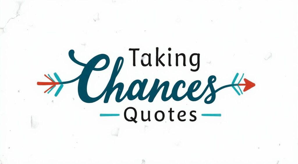80+ Taking Chances Quotes to Push Your Limits