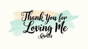 90+ Thank You For Loving Me Quotes for Gratitude