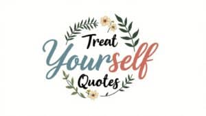 90+ Treat Yourself Quotes to Embrace Self-Care