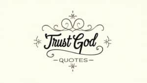 50+ Trust God Quotes to Strengthen Your Faith