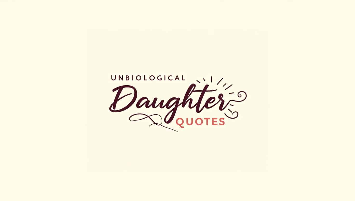 80+ Unique Unbiological Daughter Quotes