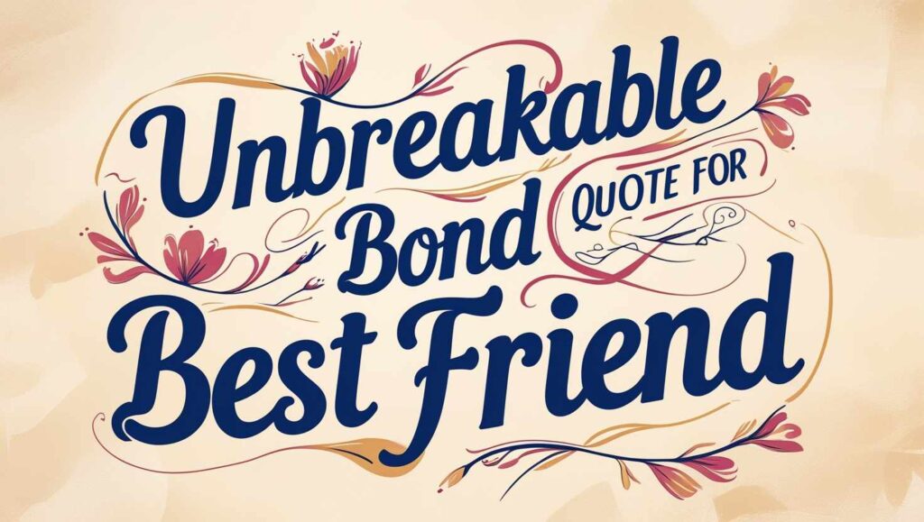 80+ Unbreakable Bond Quotes For Best Friend
