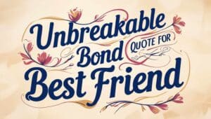 80+ Unbreakable Bond Quotes For Best Friend