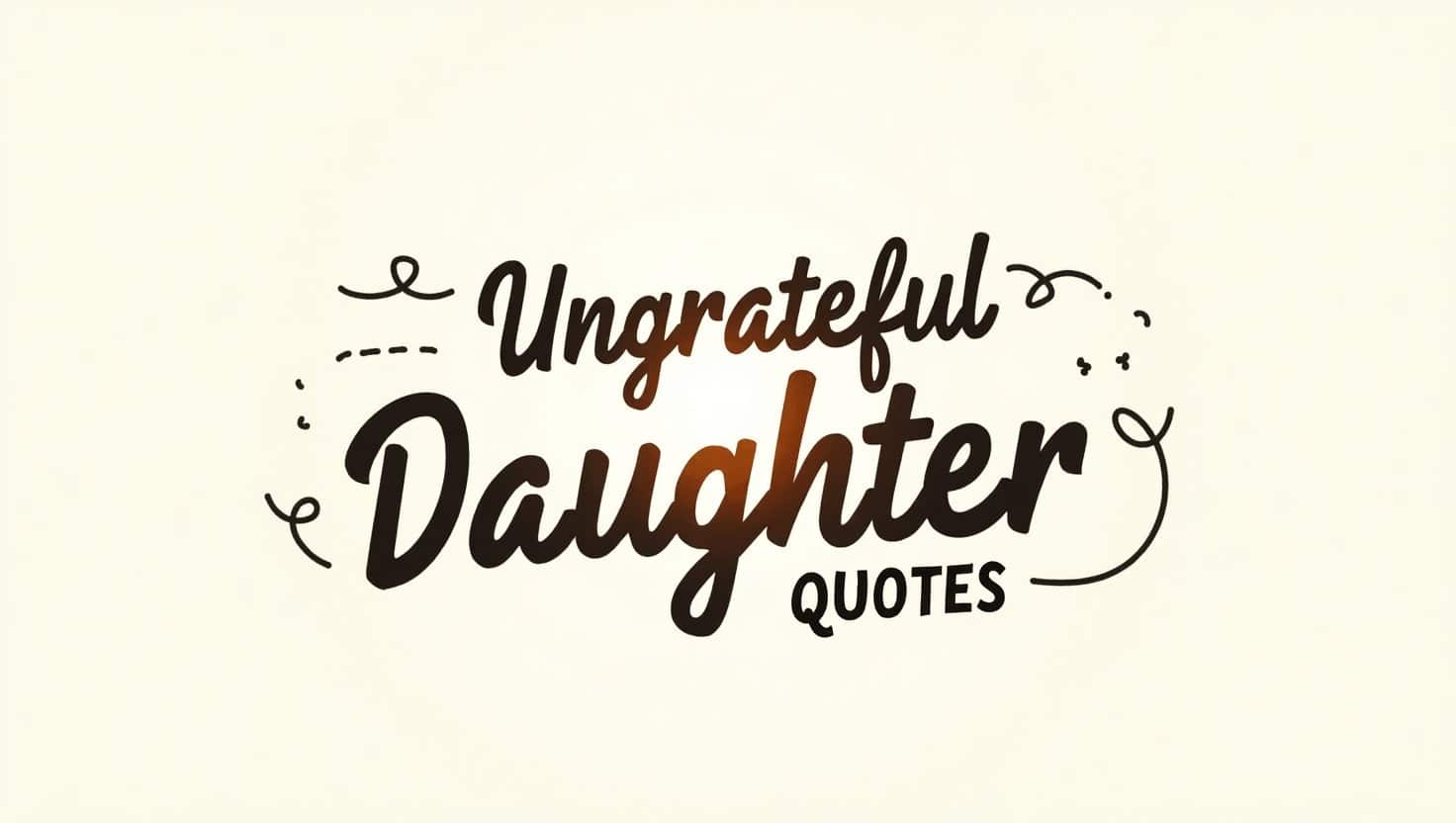 50+ Eye-Opening Ungrateful Daughter Quotes