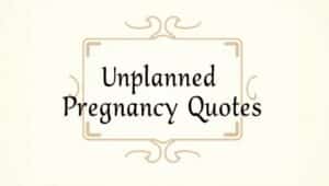 70+ Unplanned Pregnancy Quotes to Embrace the Journey