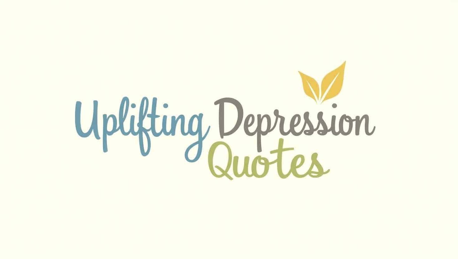 100+ Encouraging Uplifting Depression Quotes