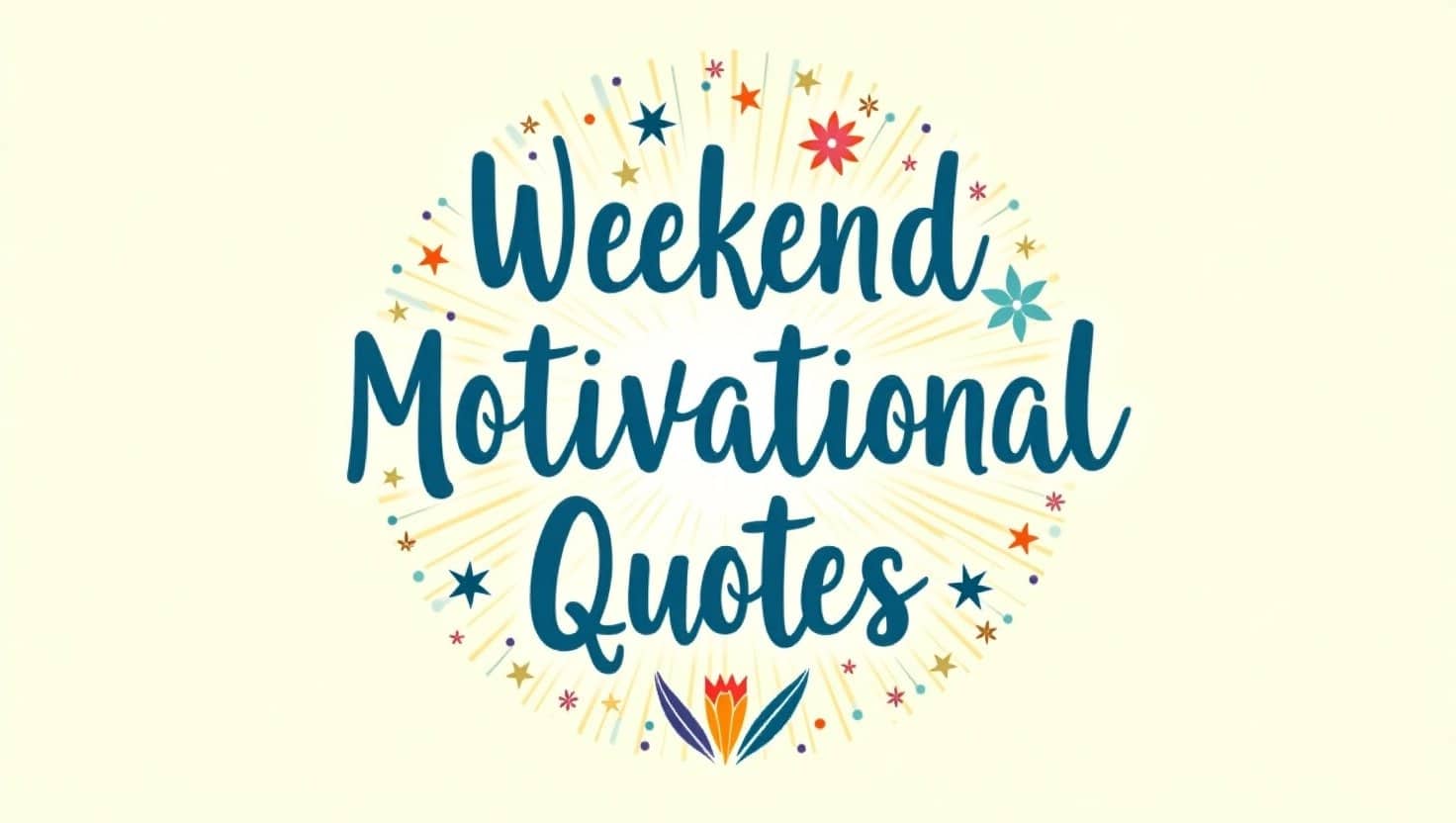 40+ Weekend Motivational Quotes to Start Fresh