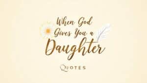 60+ When God Gives You a Daughter Quotes