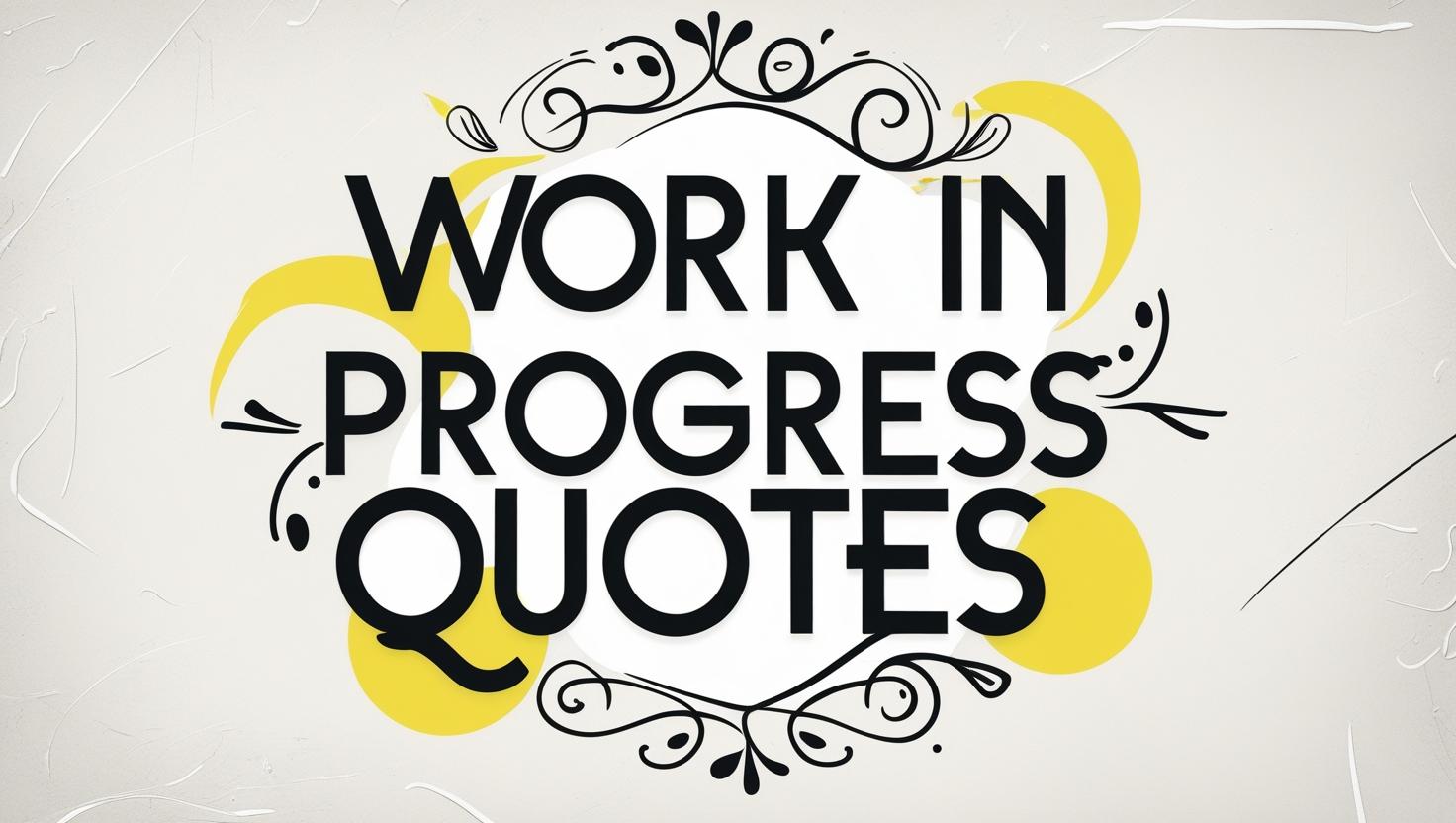 50+ Work In Progress Quotes