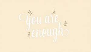 40+ You Are Enough Quotes to Lift Your Spirit