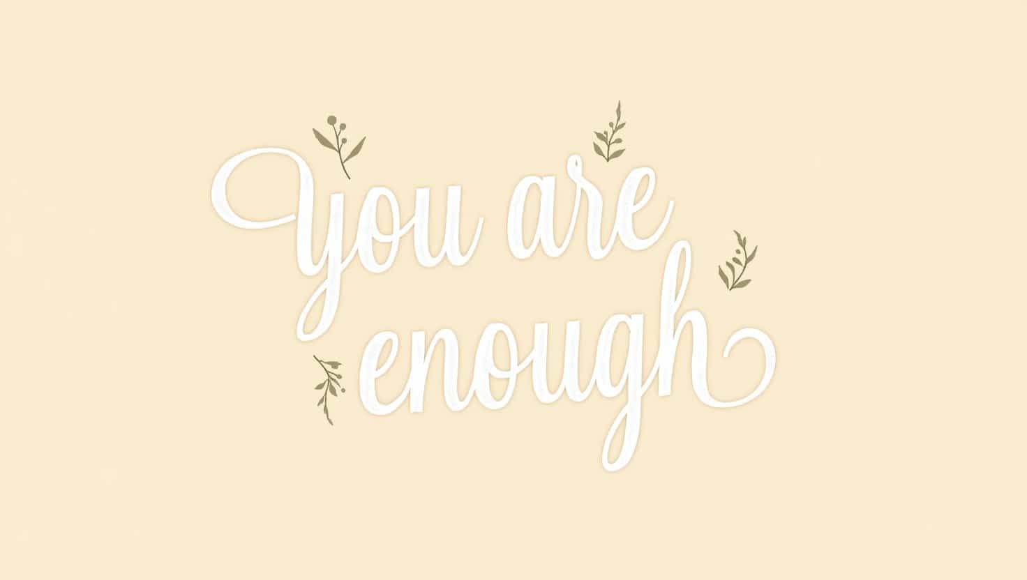 40+ You Are Enough Quotes to Lift Your Spirit
