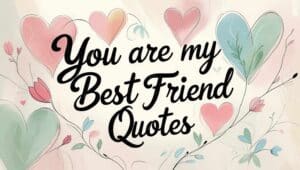 80+ You Are My Best Friend Quotes